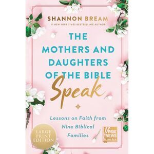The Mothers and Daughters of the Bible Speak: Lessons on Faith from Nine Biblica